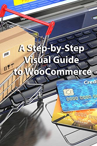 Stock image for A Step-by-Step Visual Guide to WooCommerce for sale by ThriftBooks-Dallas