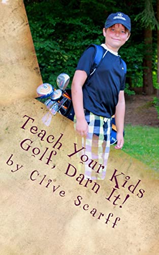 9781500817954: Teach Your Kids Golf Darn It!