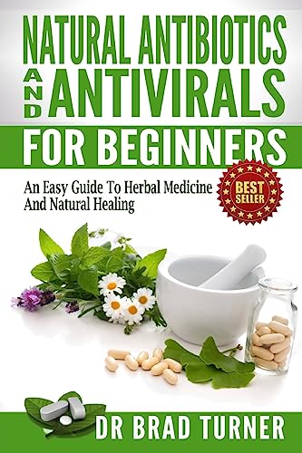 Stock image for Natural Antibiotics And Antivirals For Beginners: An Easy Guide To Herbal Medicine And Natural Healing (The Doctor's Smarter Self Healing Series) for sale by Save With Sam