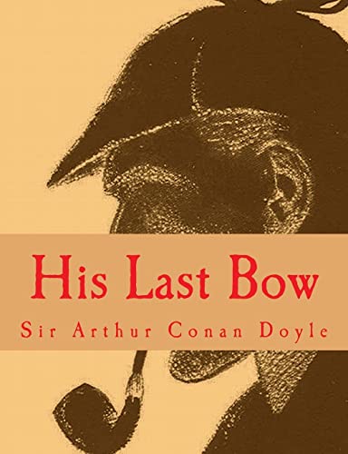 9781500822712: His Last Bow [Large Print Edition]: The Complete & Unabridged Classic Edition