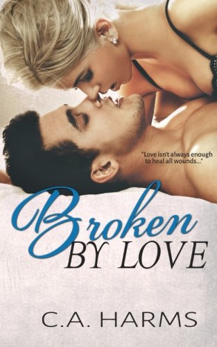 9781500824747: Broken By Love: Volume 2 (Scarred By Love Series)