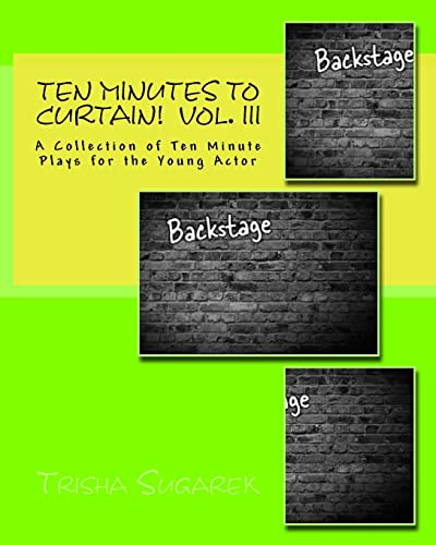 Stock image for Ten Minutes To Curtain!: A Collection of Ten Minute Plays for the Young Actor for sale by MusicMagpie