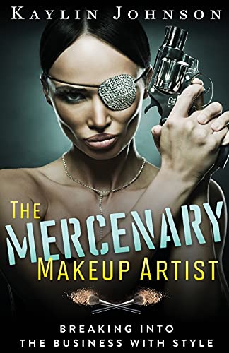 Stock image for The Mercenary Makeup Artist: Breaking into the Business with Style for sale by HPB-Emerald