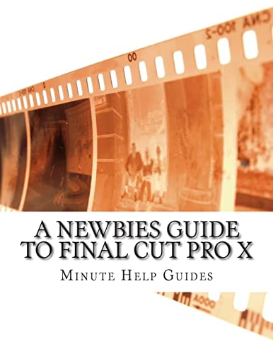 Beispielbild fr A Newbies Guide to Final Cut Pro X: A Beginnings Guide to Video Editing Like a Pro zum Verkauf von WorldofBooks