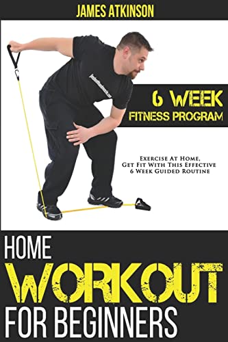 Beispielbild fr Home Workout For Beginners: 6-Week Fitness Program with Fat Burning Workouts for Long-term Weight Loss (Home Workout, Weight Loss & Fitness Success) zum Verkauf von Wonder Book