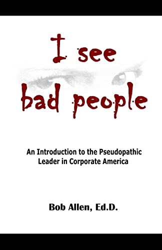 Stock image for I See Bad People: An Introduction to the Pseudopathic Leader in Corporate America for sale by THE SAINT BOOKSTORE