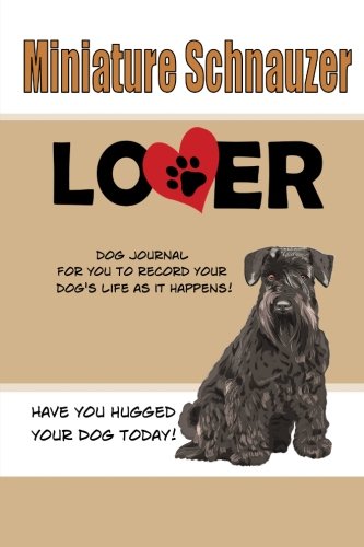 9781500833626: Miniature Schnauzer Lover Dog Journal: Create a Diary on Life With Your Dog (Dog Journals)