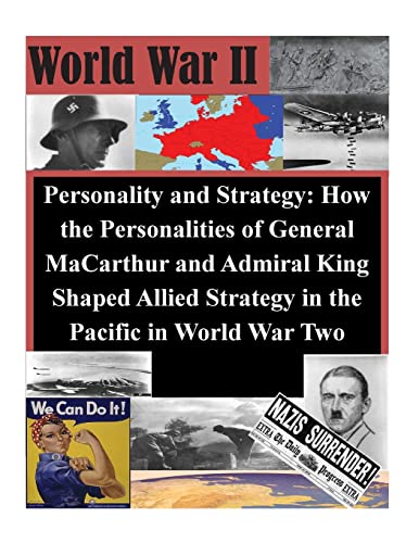 9781500834111: Personality and Strategy: How the Personalities of General MaCarthur and Admiral King Shaped Allied Strategy in the Pacific in World War Two (World War II)