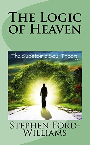 Beispielbild fr The Logic of Heaven: Subatomic Soul Theory: Volume 1 (The Logic of Everything) zum Verkauf von WorldofBooks