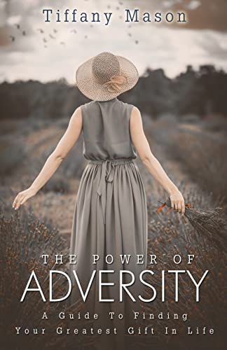 9781500836795: The Power of Adversity: A Guide To Finding Your Greatest Gift In Life