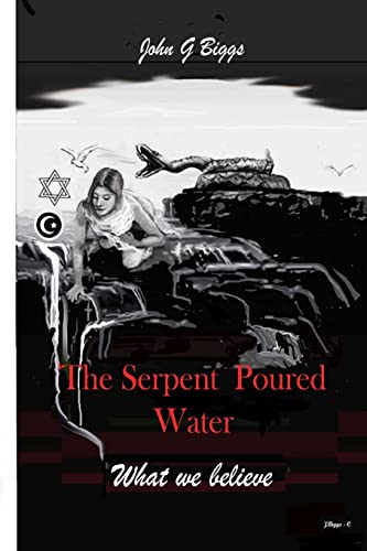 9781500837334: The Serpent Poured Water: What we Believe.