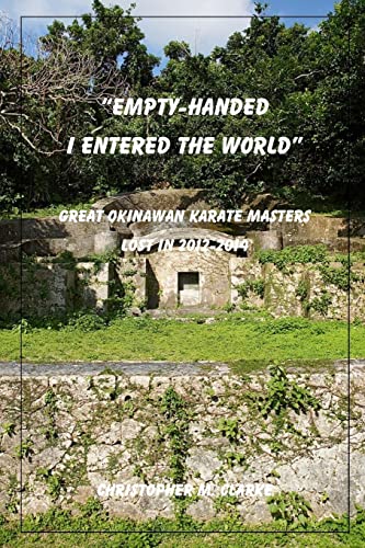 Beispielbild fr Empty Handed I Entered the World: Great Okinawan Karate Masters Lost in 2012-2014 zum Verkauf von THE SAINT BOOKSTORE