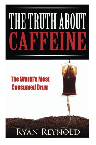 Beispielbild fr Caffeine: the Truth About Caffeine: The World's Most Consumed Drug (The Benefits, Side Effects, and History of Caffeine) zum Verkauf von Revaluation Books