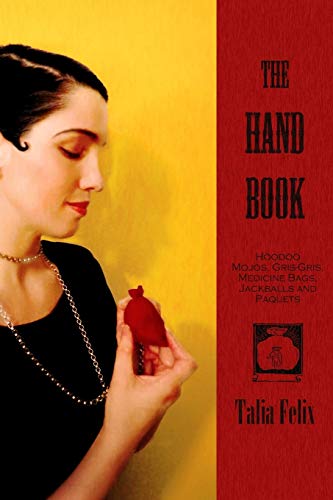 Imagen de archivo de The Hand Book: Hoodoo Mojos, Gris-Gris, Medicine Bags, Jackballs and Paquets a la venta por Neils Books