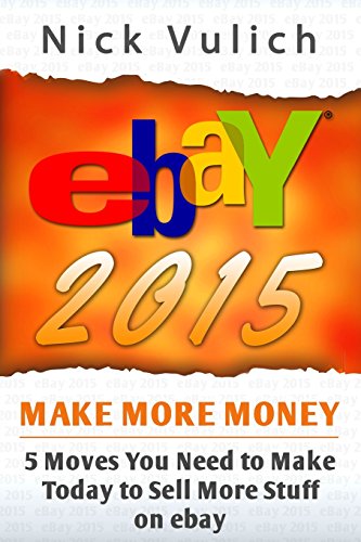 Imagen de archivo de eBay 2015: 5 Moves You Need to Make Today to Sell More Stuff on eBay a la venta por HPB-Ruby