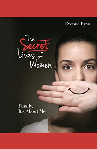 Stock image for The Secret Lives of Women: Finally, It's About Me. for sale by THE SAINT BOOKSTORE