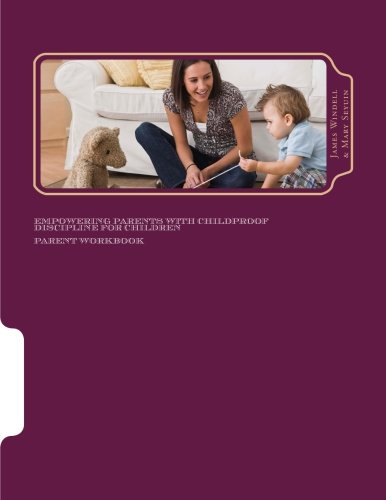 Beispielbild fr Empowering Parents with Childproof Discipline for Children: Parent Workbook zum Verkauf von Revaluation Books