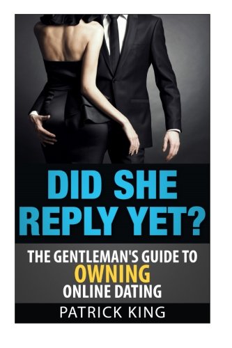 Stock image for Did She Reply Yet? the Gentleman's Guide to Owning Online Dating Okcupid & Matc for sale by Decluttr