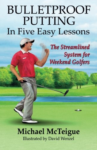 Beispielbild fr Bulletproof Putting in Five Easy Lessons: The Streamlined System for Weekend Golfers: Volume 2 (Golf Instruction for Beginner and Intermediate Golfers) zum Verkauf von WorldofBooks