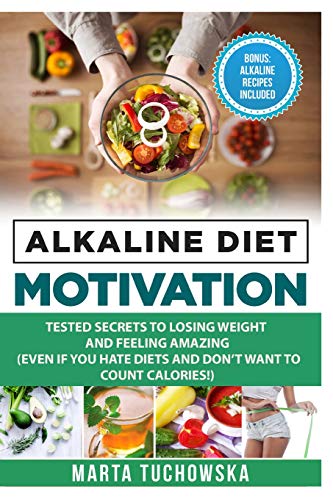 Beispielbild fr Alkaline Diet Motivation: Tested Secrets to Losing Weight and FEELING Amazing (even if you hate diets and don't want to count calories): Volume 2 (Weight Loss Motivation) zum Verkauf von WorldofBooks