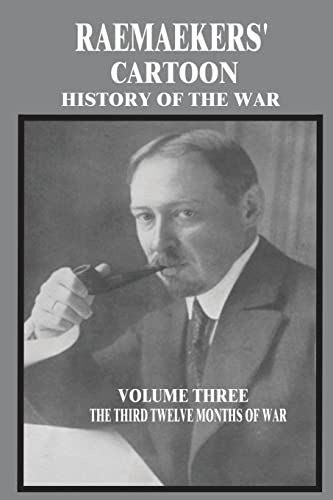 Stock image for Raemaekers' Cartoon History of the War: Volume Three: The Third Twelve Months of War for sale by THE SAINT BOOKSTORE