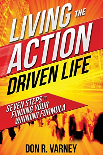 9781500856533: Living The ACTION Driven Life: Seven Steps To Finding Your Winning Formula