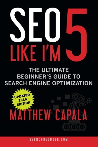 Beispielbild fr SEO Like I'm 5: The Ultimate Beginner's Guide to Search Engine Optimization zum Verkauf von SecondSale