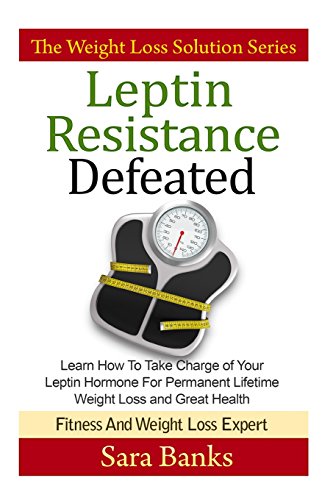 Beispielbild fr Leptin Resistance Defeated: Learn How To Take Charge of Your Leptin Hormone for Permanent Lifetime Weight Loss and Great Health: Volume 2 (The Weight Loss Solution Series, Leptin Book) zum Verkauf von AwesomeBooks