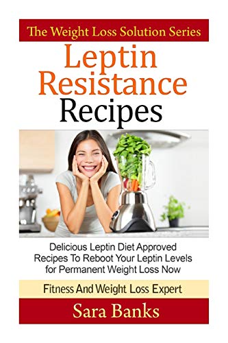 Beispielbild fr Leptin Resistance Recipes: Delicious Leptin Diet Approved Recipes To Reboot Your Leptin Levels for Permanent Weight Loss Now (The Weight Loss Solution Series, Leptin Diet Recipes, Leptin Diet) zum Verkauf von Wonder Book