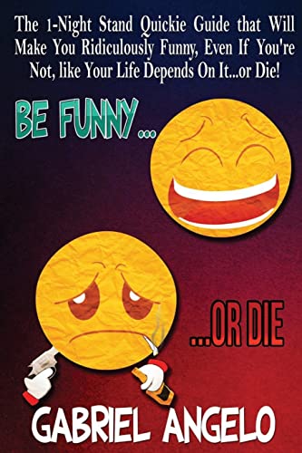 Beispielbild fr Be FUNNY or DIE: The 1-Night Stand Quickie Guide that Will Make You Ridiculously FUNNY, Even If You're Not, like Your Life Depends On It.or DIE! zum Verkauf von -OnTimeBooks-