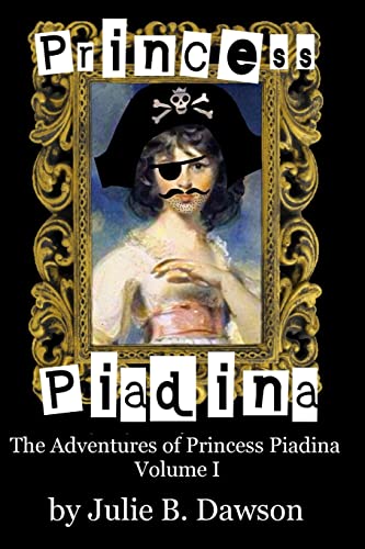 Stock image for Princess Piadina: Volume 1 (The Adventures of Princess Piadina) for sale by Reuseabook