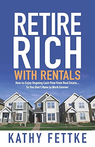 Retire Rich with Rentals How to Enjoy Ongoing Cash Flow From Real EstateSo You Dont Have to Work Forever