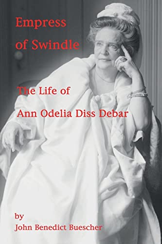 Stock image for Empress of Swindle: The Life of Ann Odelia Diss Debar for sale by Friends of  Pima County Public Library