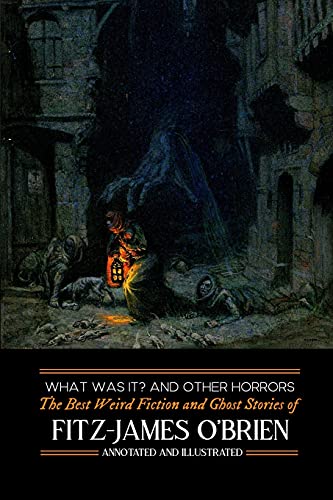 9781500882525: What Was It? and Others: Fitz-James O'Brien's Best Weird Fiction & Ghost Stories: Tales of Mystery, Murder, Fantasy & Horror (Oldstyle Tales' Horror Authors)