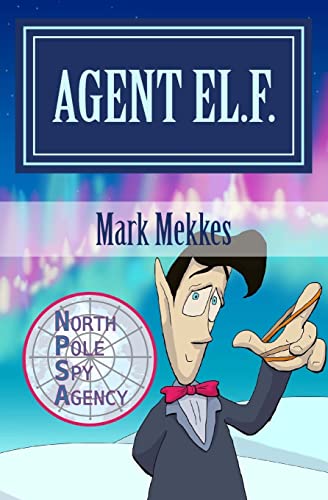 9781500886455: Agent EL.F.: Of the North Pole Spy Agency