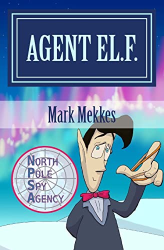 Stock image for Agent EL.F.: Of the North Pole Spy Agency for sale by THE SAINT BOOKSTORE