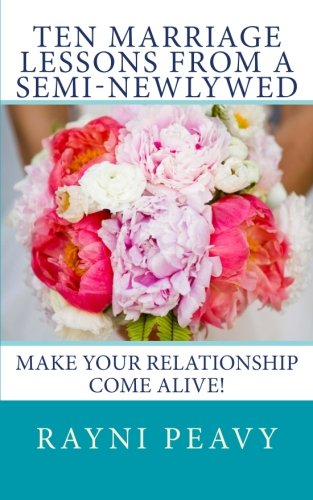 9781500888015: Ten Marriage Lessons From a Semi-Newlywed: Make Your Relationship Come Alive!