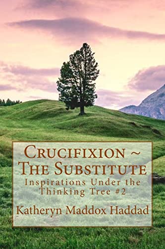 9781500888084: Crucifixion ~ The Substitute (Inspirations Under the Thinking Tree)