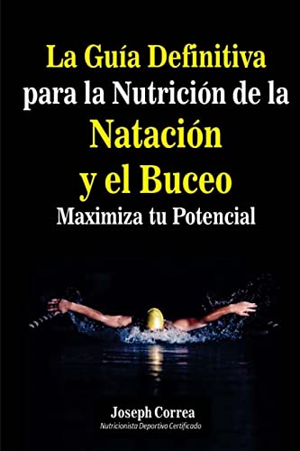 9781500890209: La Guia Definitiva para la Nutricion de la Natacion y el Buceo: Maximiza tu Potencial