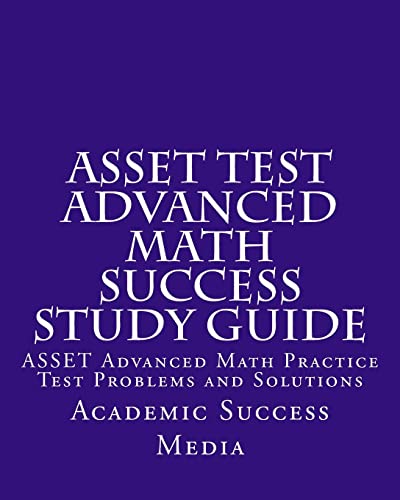 Stock image for ASSET Test Advanced Math Success Study Guide: ASSET Advanced Math Practice Test Problems and Solutions for sale by THE SAINT BOOKSTORE