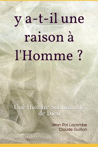 Beispielbild fr Y A-t-il Une Raison  L'homme: Une Histoire Subliminale De Dieu zum Verkauf von RECYCLIVRE