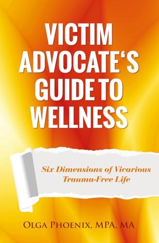 Beispielbild fr Victim Advocate's Guide to Wellness: Six Dimensions of Vicarious Trauma-Free Life zum Verkauf von Wonder Book