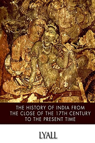 Stock image for The History of India from the Close of the Seventeenth Century to the Present Time for sale by THE SAINT BOOKSTORE
