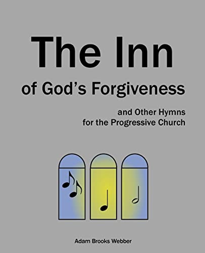Stock image for The Inn of God's Forgiveness: and Other Hymns for the Progressive Church [Paperback] Webber, Adam Brooks for sale by Ocean Books