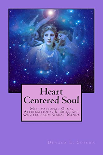 Stock image for Heart Centered Soul: Motivational Gems, Affirmations, & Brilliant Quotes from Great Minds for sale by ThriftBooks-Dallas