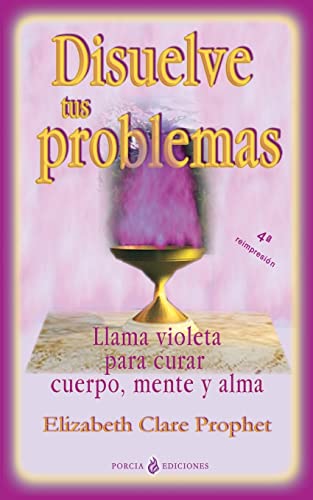 Imagen de archivo de Disuelve tus problemas: Llama violeta para curar cuerpo, mente y alma a la venta por ThriftBooks-Atlanta