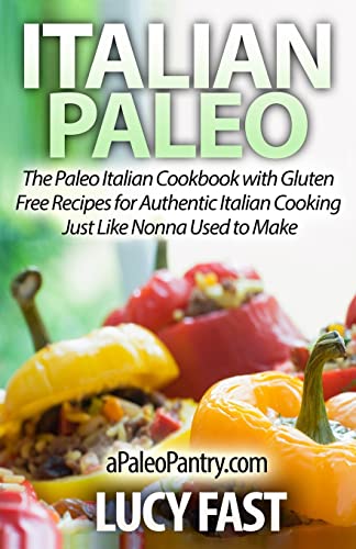Stock image for Italian Paleo: The Paleo Italian Cookbook with Gluten Free Recipes for Authentic Italian Cooking Just Like Nonna Used to Make for sale by THE SAINT BOOKSTORE