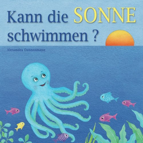 Beispielbild fr Kann die Sonne schwimmen?: Ein Bilderbuch mit vielen farbigen Illustrationen ab 2 Jahren. (German Edition) zum Verkauf von SecondSale