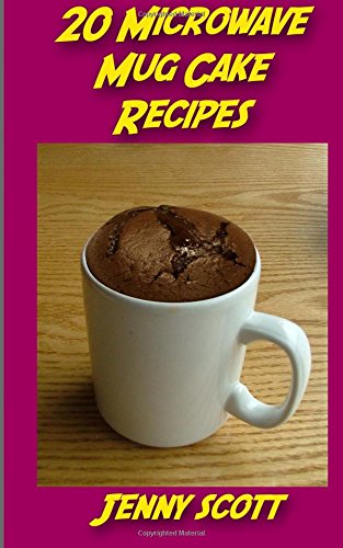 Stock image for 20 Microwave Mug Cake Recipes: Perfect for that sweet craving when you only have a few minutes! for sale by WorldofBooks