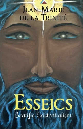 Stock image for Esseics: Beatific Existentialism or Metaphilosophy of Esse for sale by THE SAINT BOOKSTORE